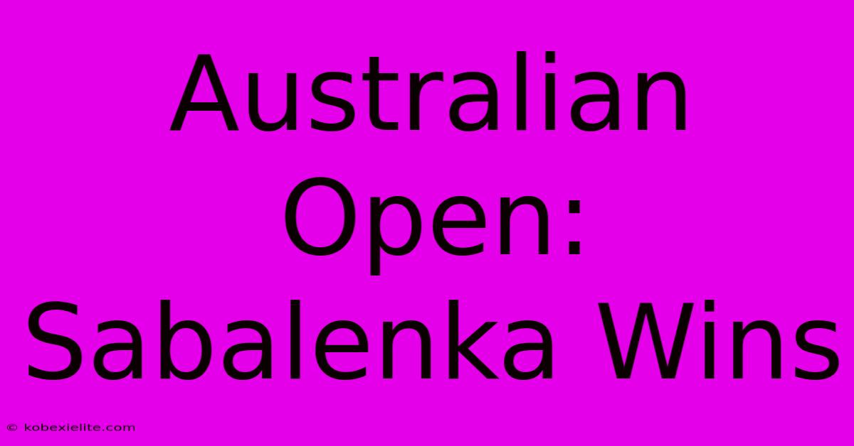 Australian Open: Sabalenka Wins