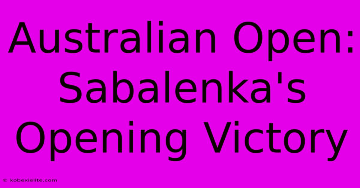 Australian Open: Sabalenka's Opening Victory