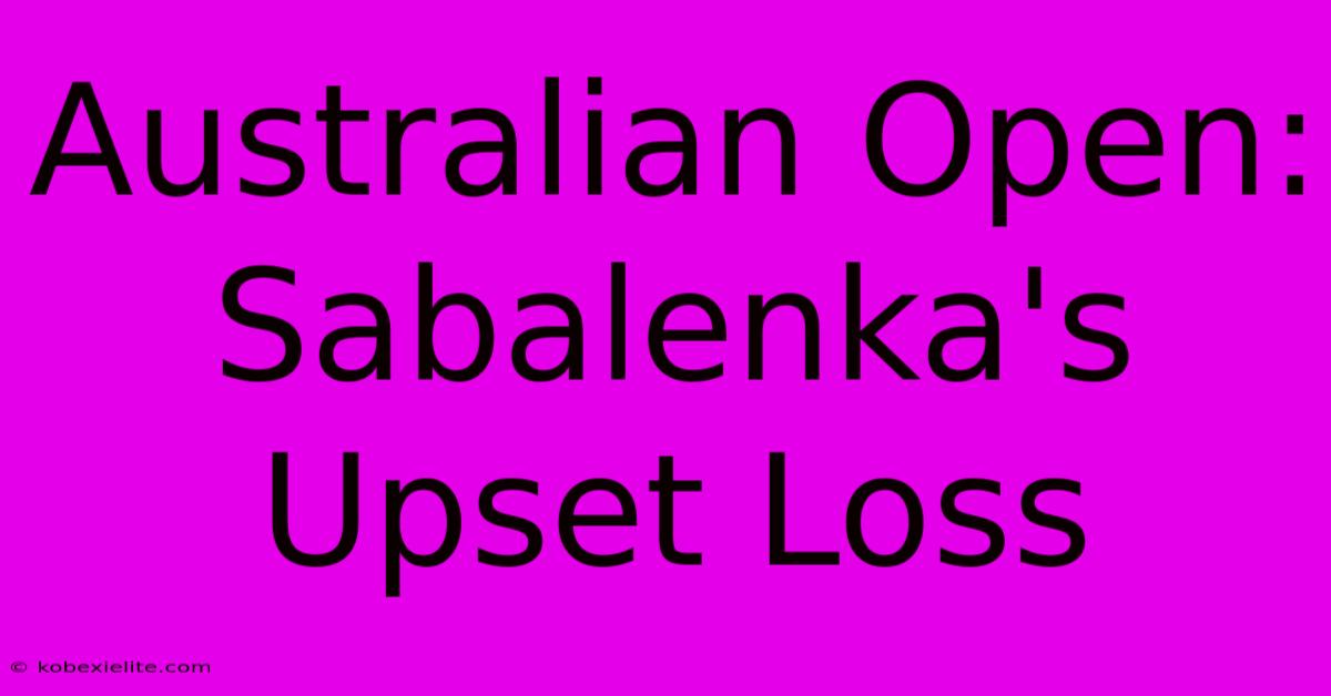 Australian Open: Sabalenka's Upset Loss