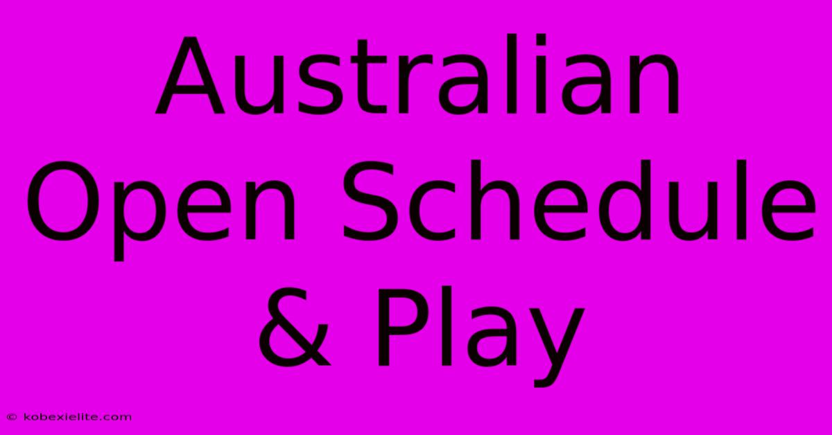 Australian Open Schedule & Play