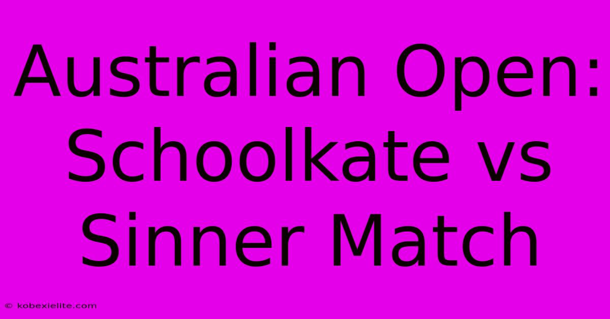 Australian Open: Schoolkate Vs Sinner Match