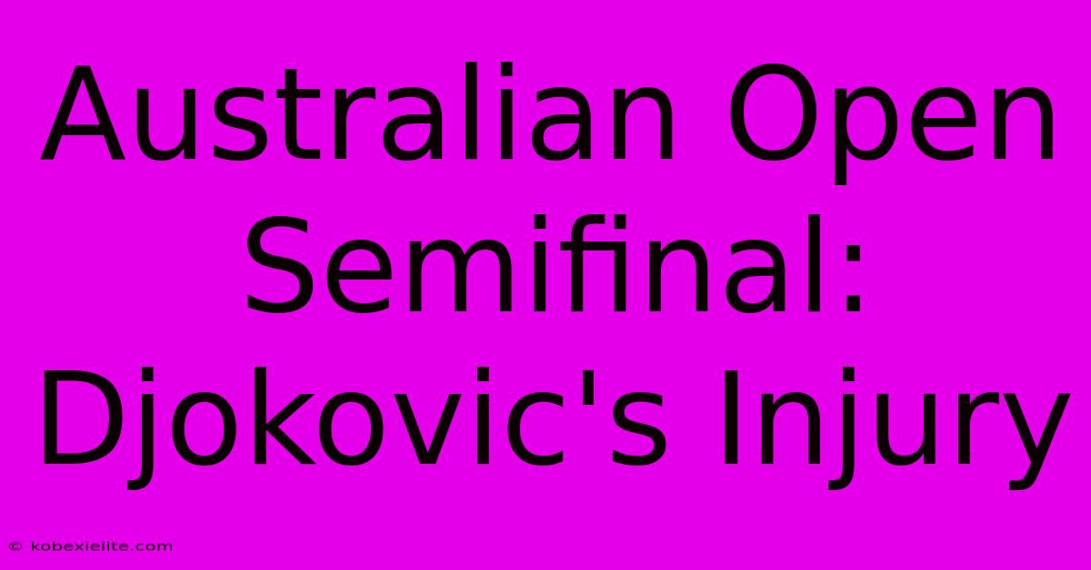 Australian Open Semifinal: Djokovic's Injury