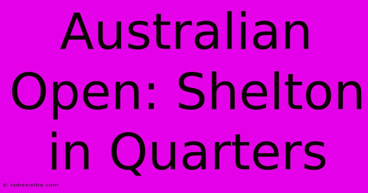 Australian Open: Shelton In Quarters