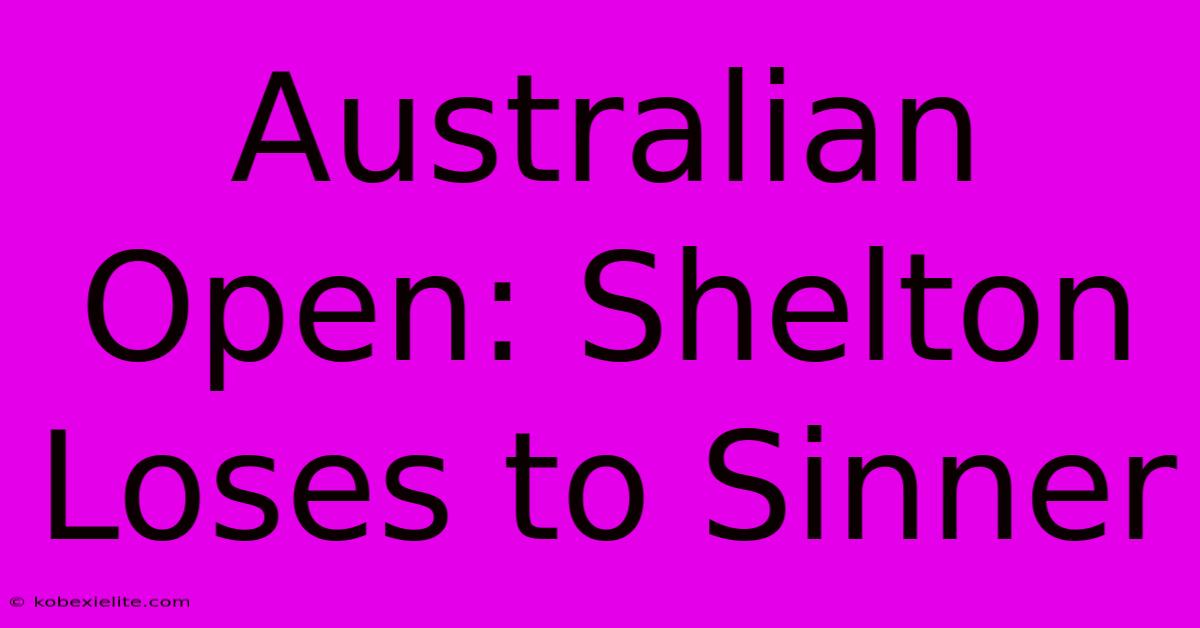 Australian Open: Shelton Loses To Sinner