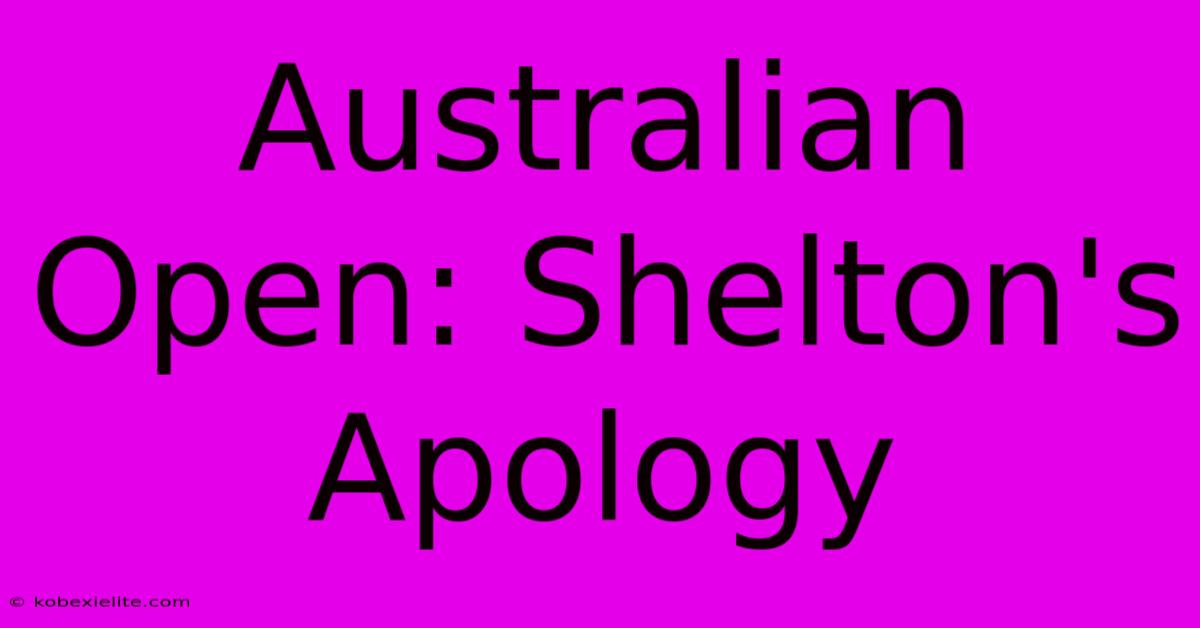 Australian Open: Shelton's Apology