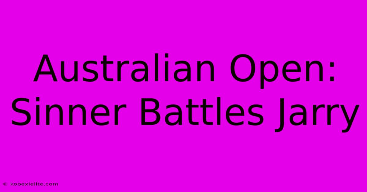 Australian Open: Sinner Battles Jarry