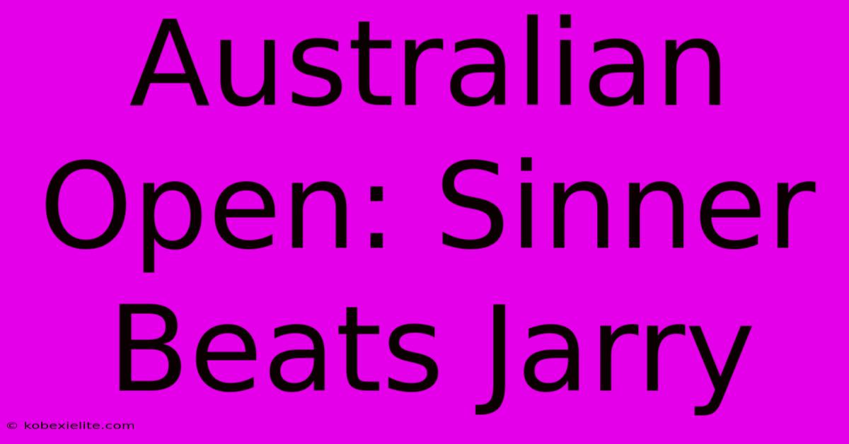 Australian Open: Sinner Beats Jarry