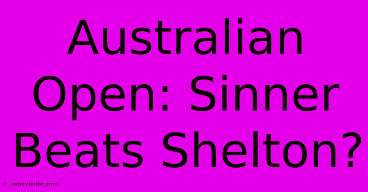 Australian Open: Sinner Beats Shelton?