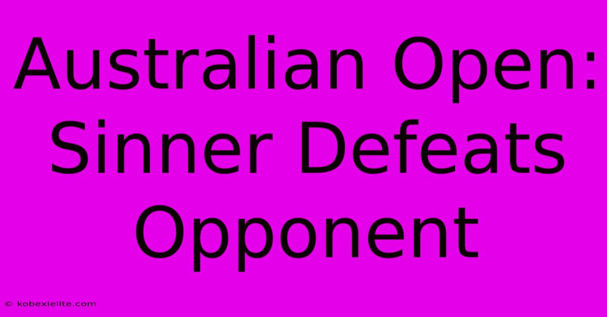 Australian Open: Sinner Defeats Opponent