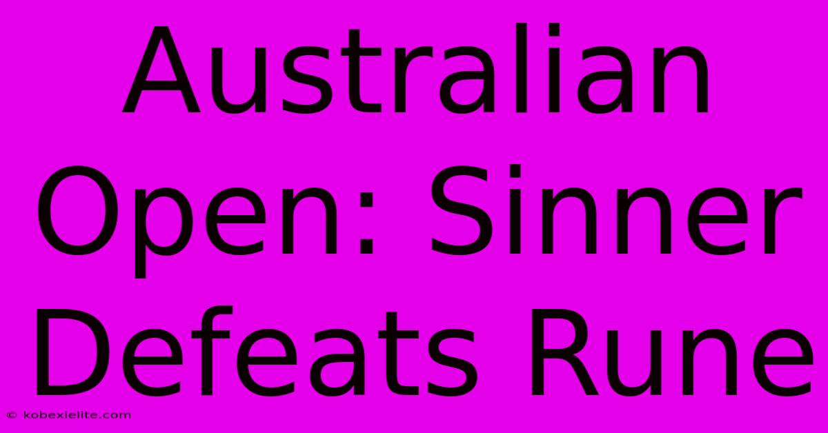 Australian Open: Sinner Defeats Rune