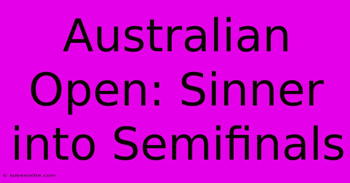 Australian Open: Sinner Into Semifinals