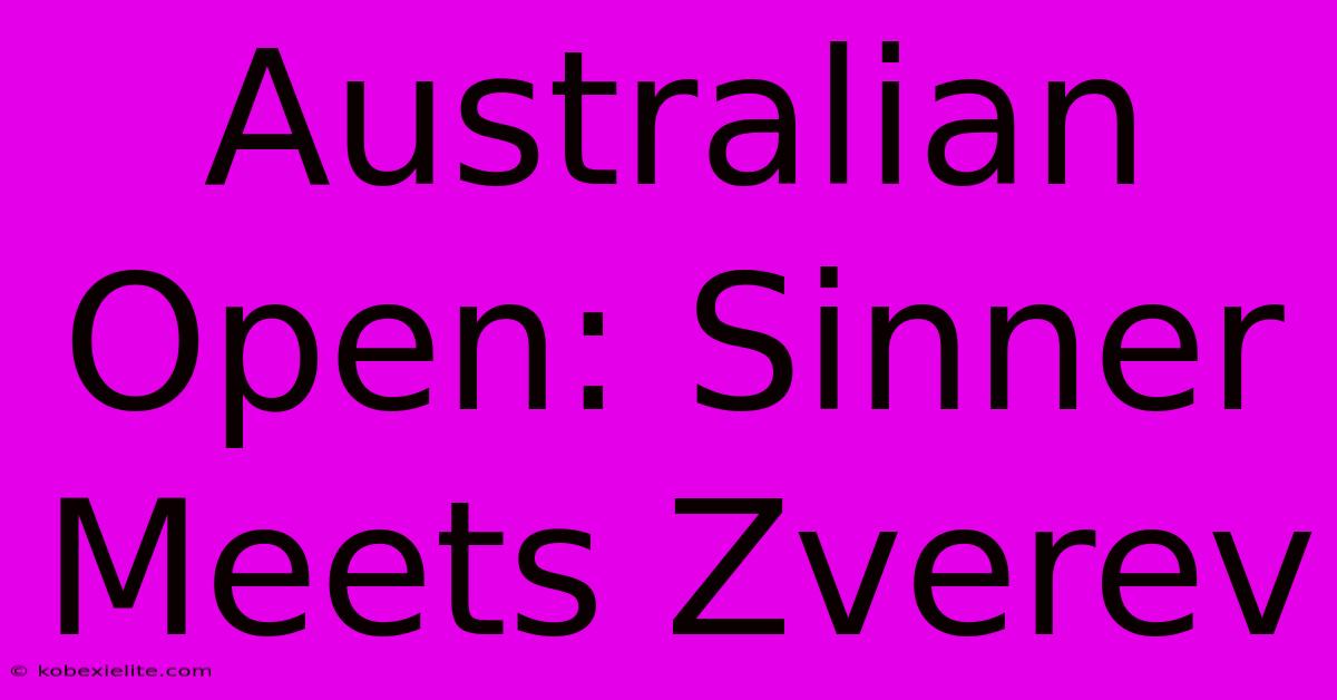 Australian Open: Sinner Meets Zverev