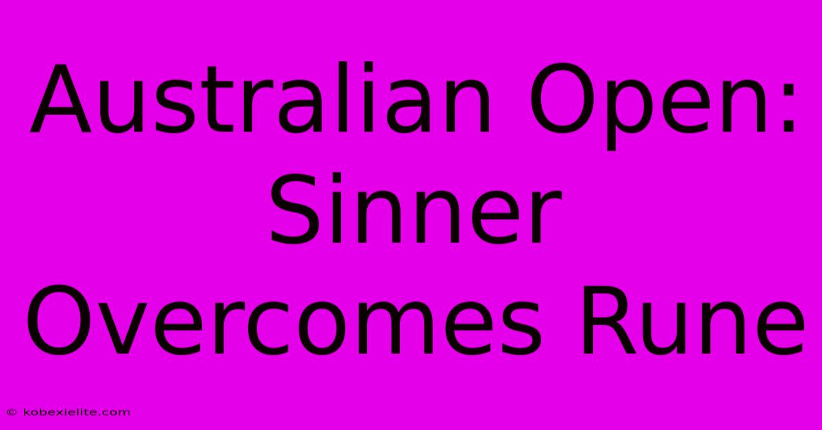 Australian Open: Sinner Overcomes Rune