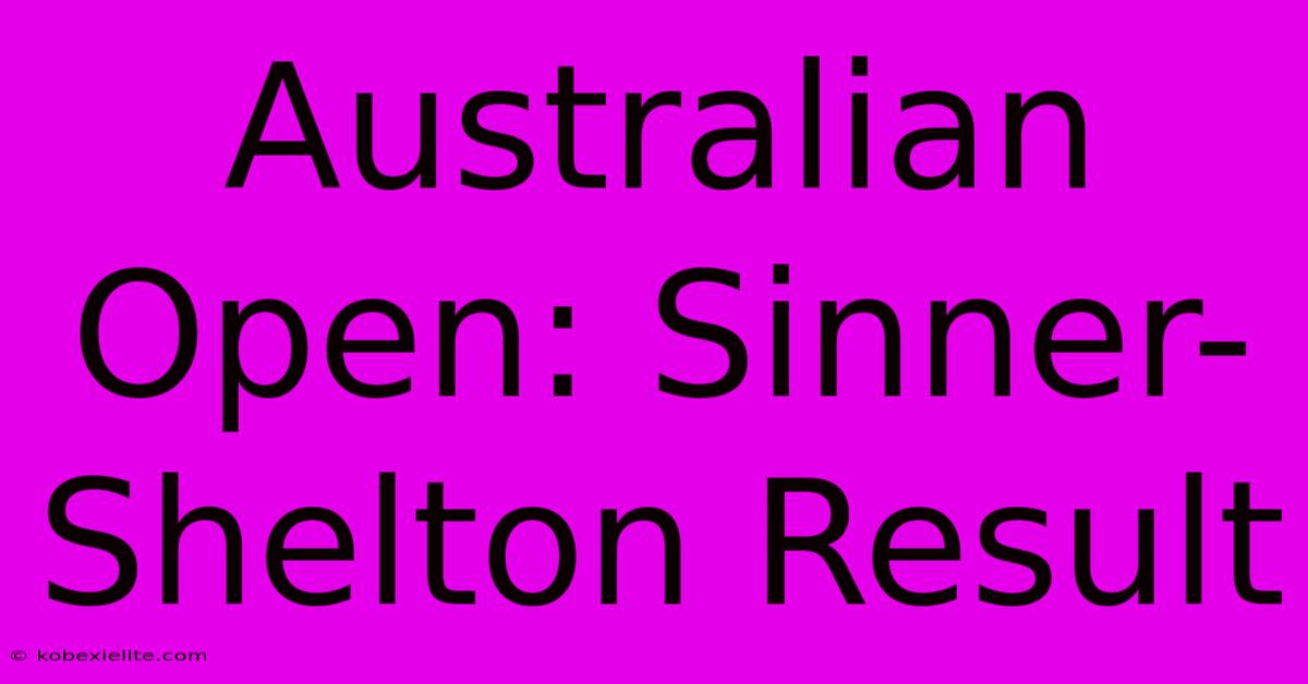 Australian Open: Sinner-Shelton Result