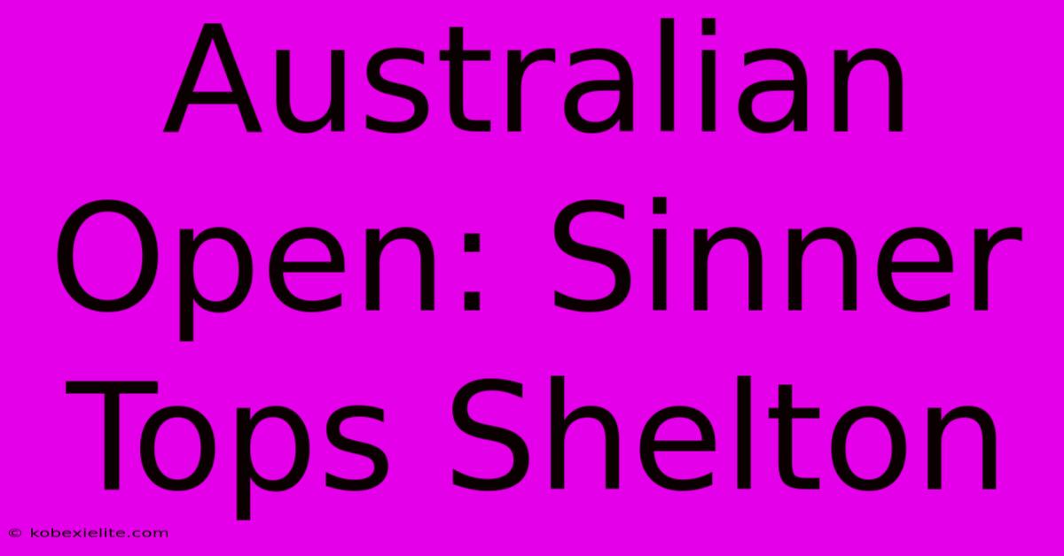 Australian Open: Sinner Tops Shelton