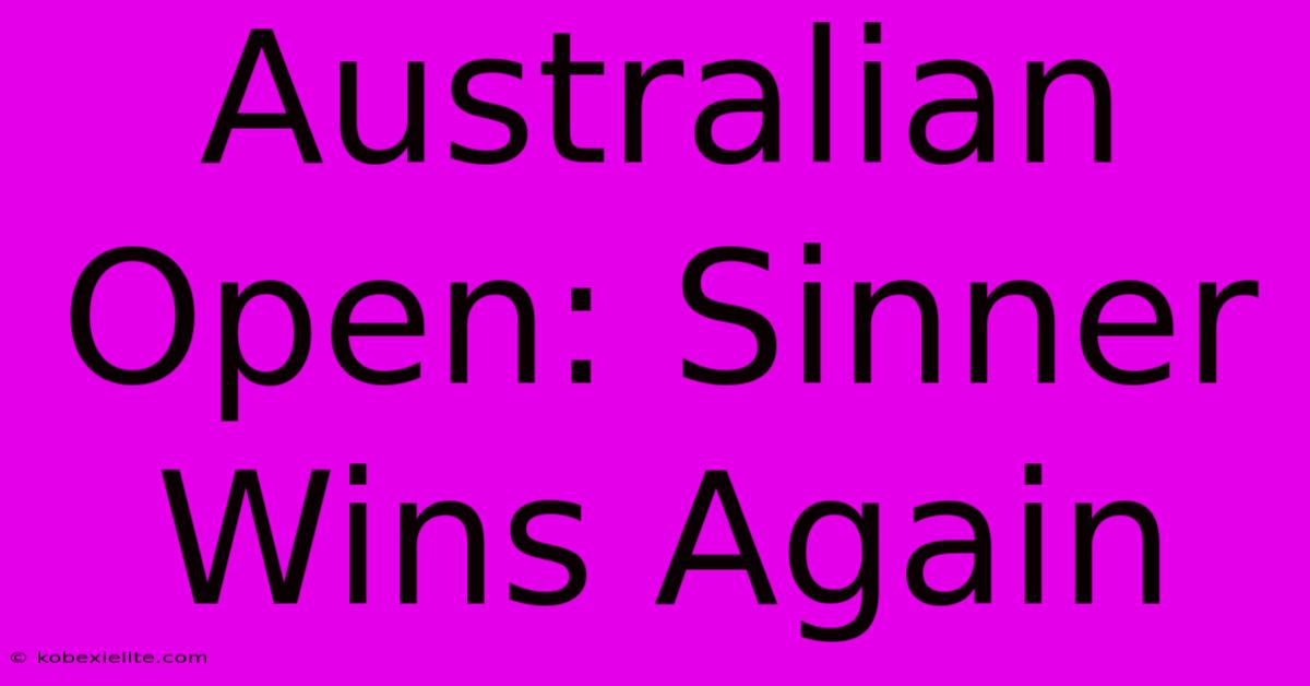 Australian Open: Sinner Wins Again