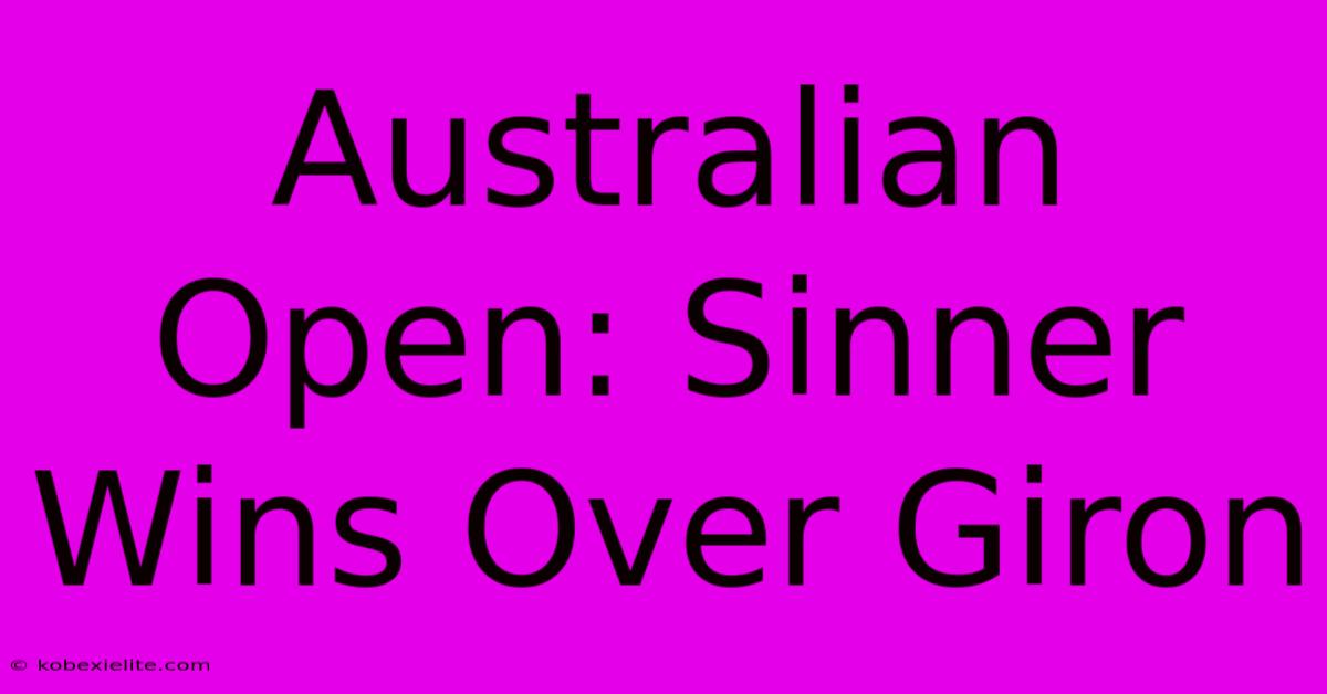 Australian Open: Sinner Wins Over Giron