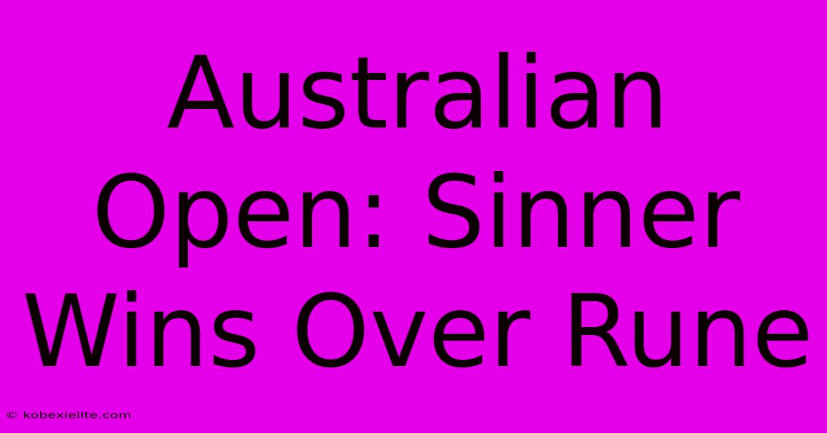 Australian Open: Sinner Wins Over Rune