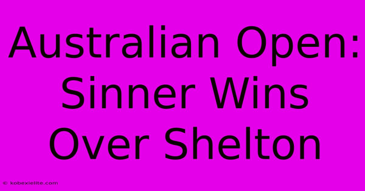 Australian Open: Sinner Wins Over Shelton