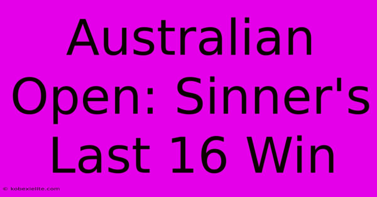 Australian Open: Sinner's Last 16 Win