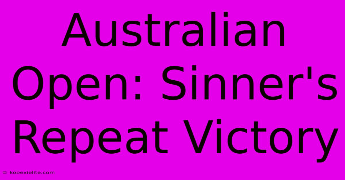 Australian Open: Sinner's Repeat Victory