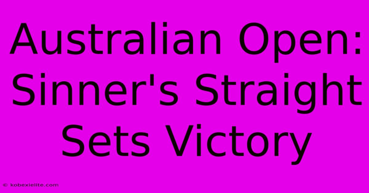 Australian Open: Sinner's Straight Sets Victory