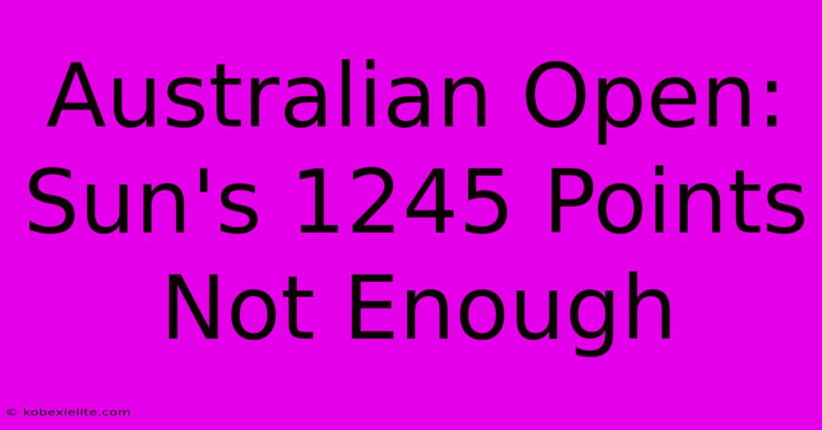 Australian Open: Sun's 1245 Points Not Enough