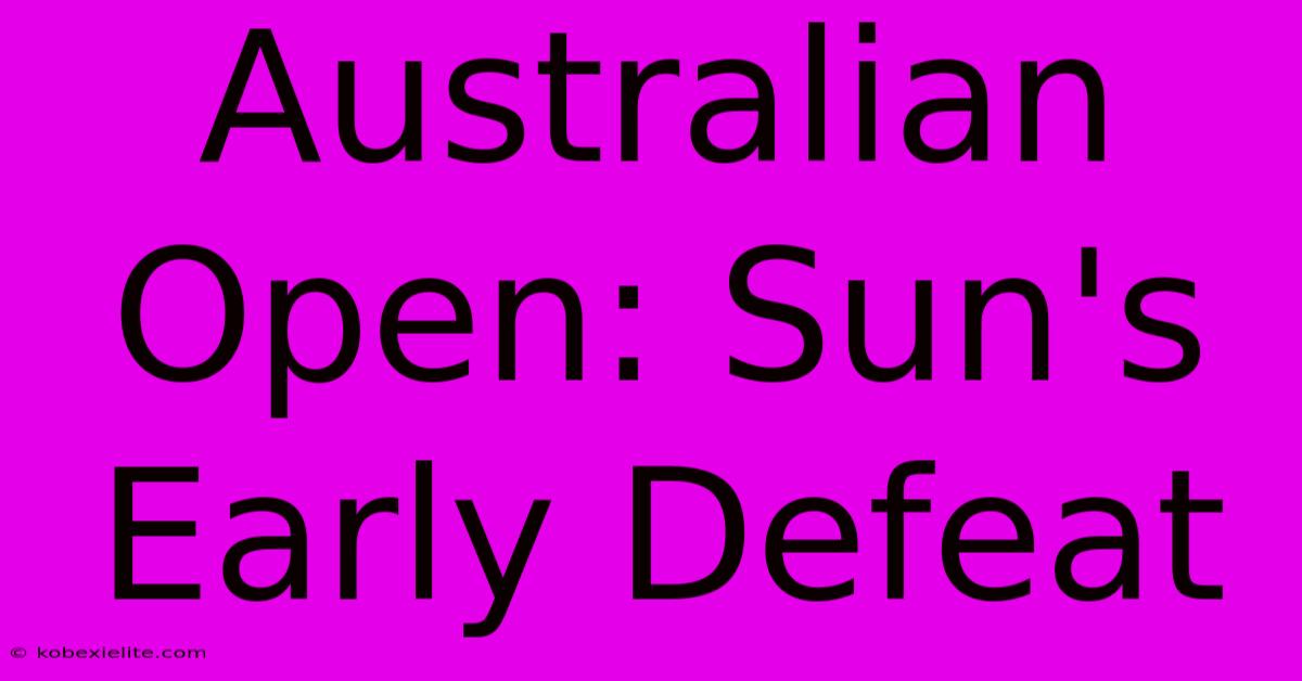 Australian Open: Sun's Early Defeat