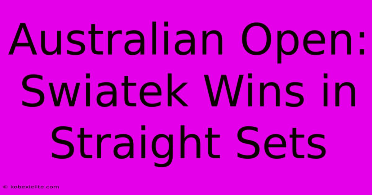 Australian Open: Swiatek Wins In Straight Sets