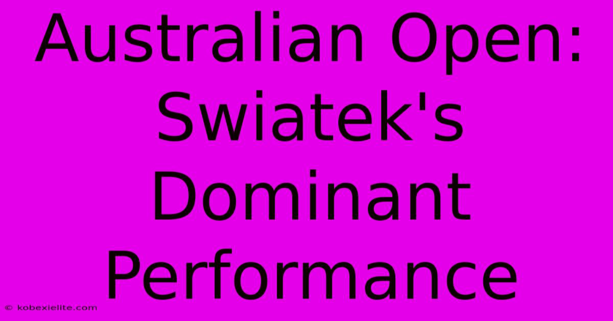 Australian Open: Swiatek's Dominant Performance