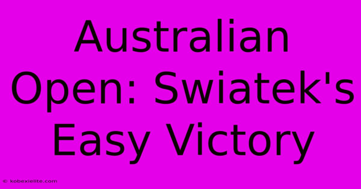 Australian Open: Swiatek's Easy Victory