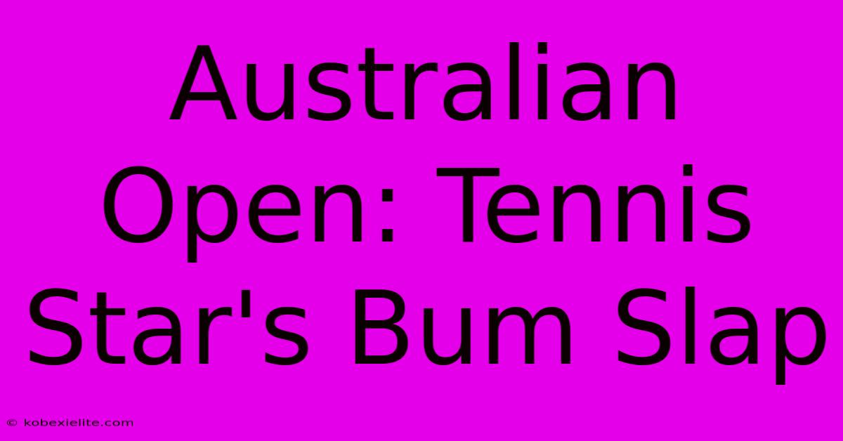 Australian Open: Tennis Star's Bum Slap