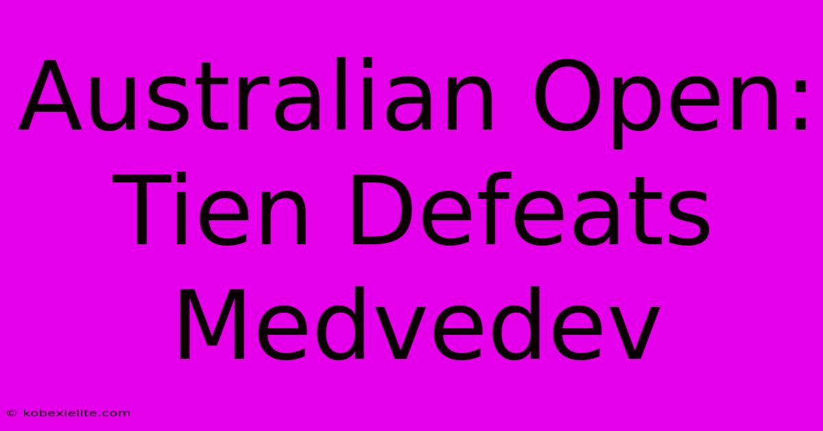 Australian Open: Tien Defeats Medvedev