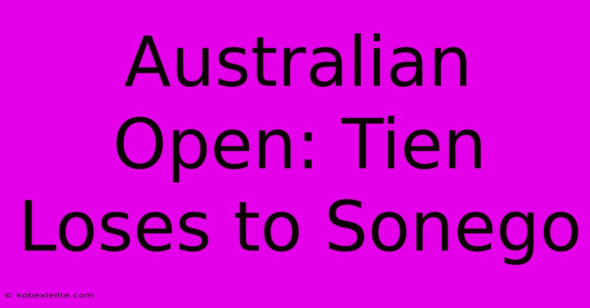 Australian Open: Tien Loses To Sonego