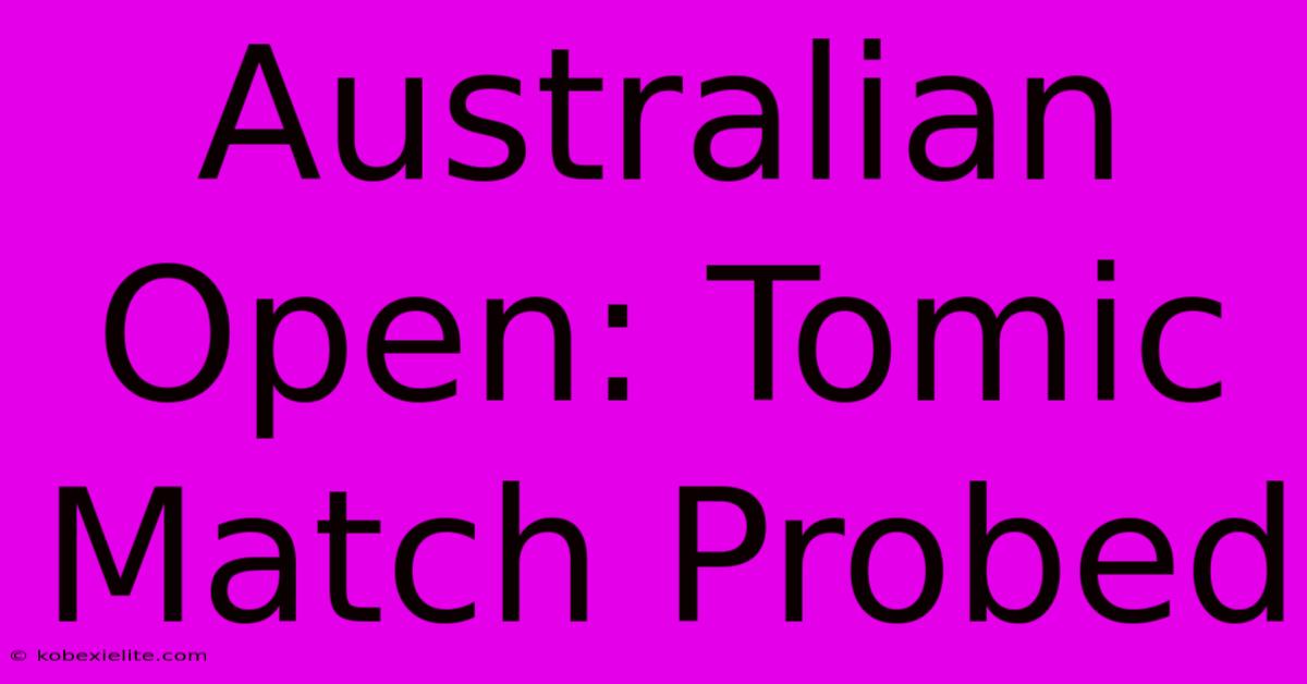 Australian Open: Tomic Match Probed