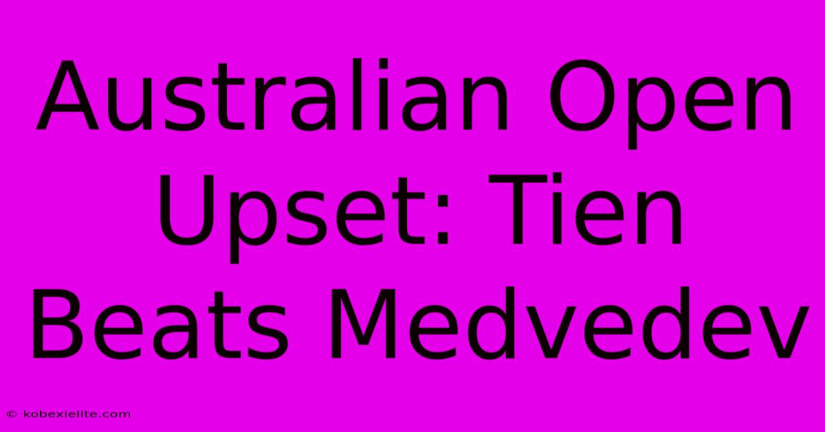 Australian Open Upset: Tien Beats Medvedev