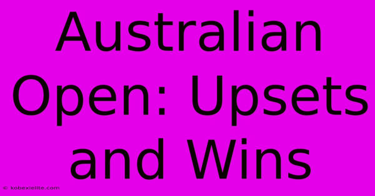 Australian Open: Upsets And Wins