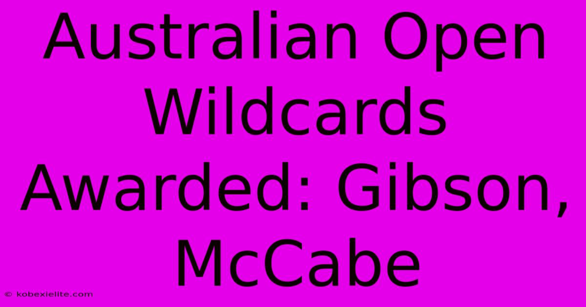 Australian Open Wildcards Awarded: Gibson, McCabe