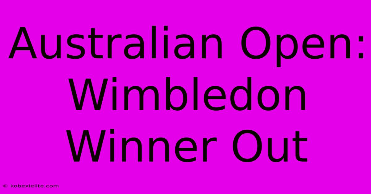 Australian Open: Wimbledon Winner Out