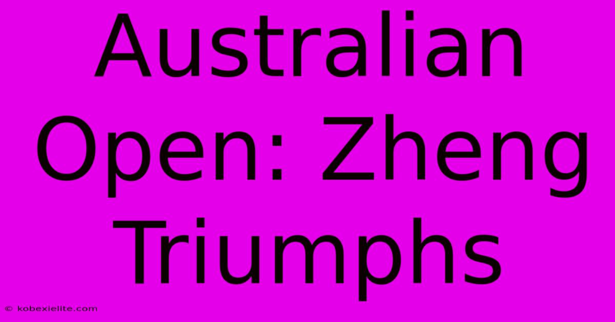 Australian Open: Zheng Triumphs