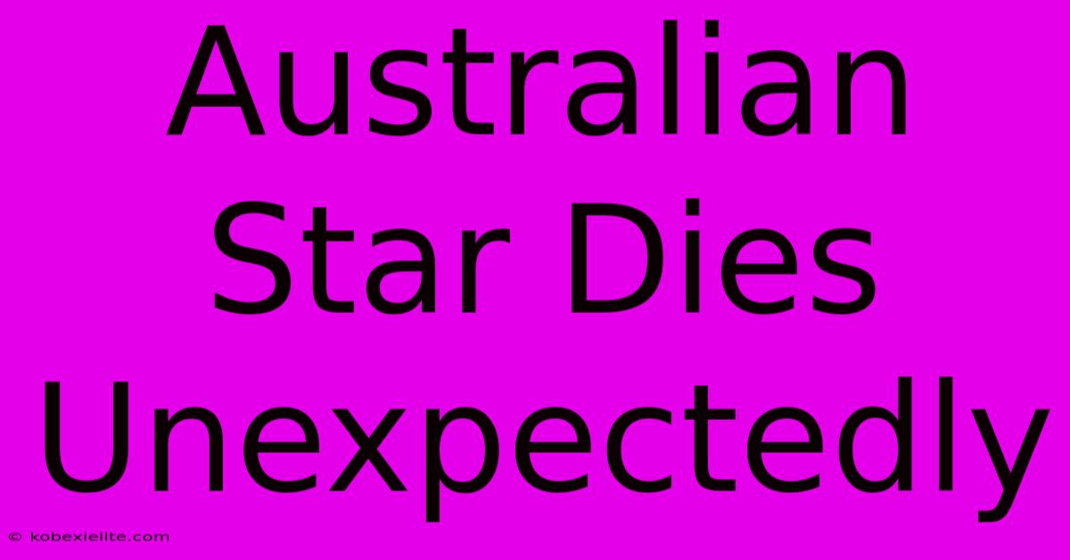 Australian Star Dies Unexpectedly