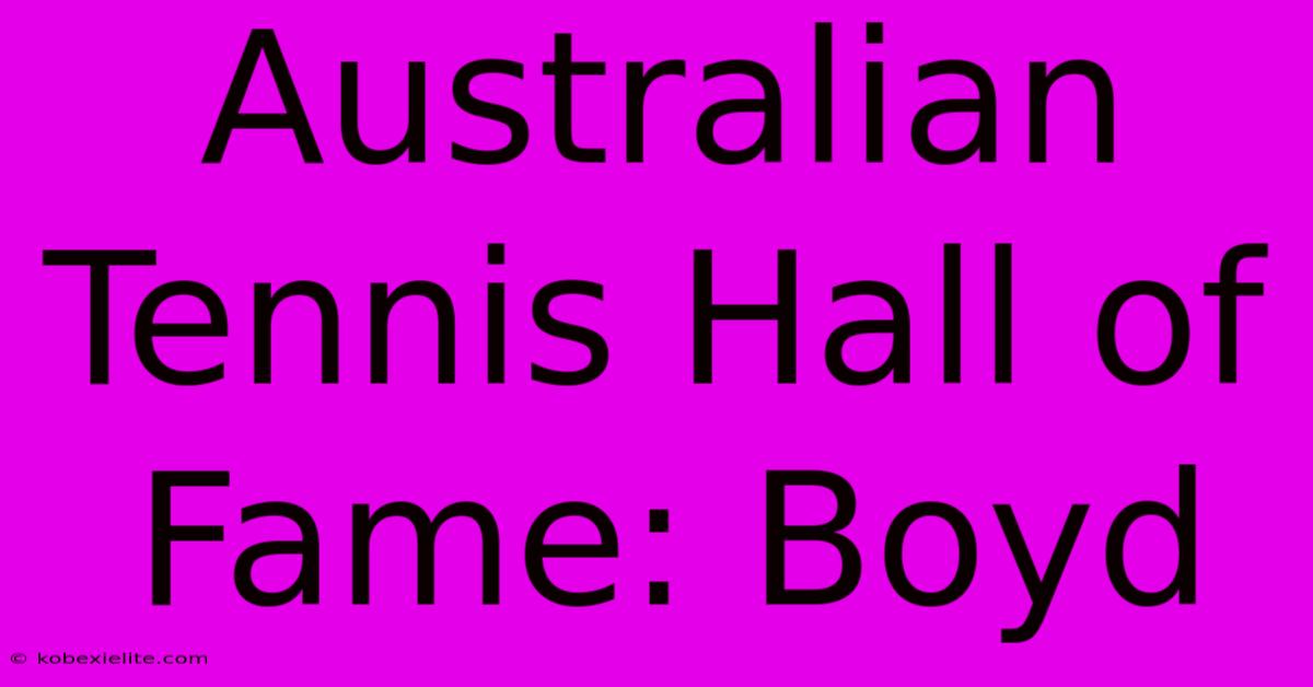 Australian Tennis Hall Of Fame: Boyd