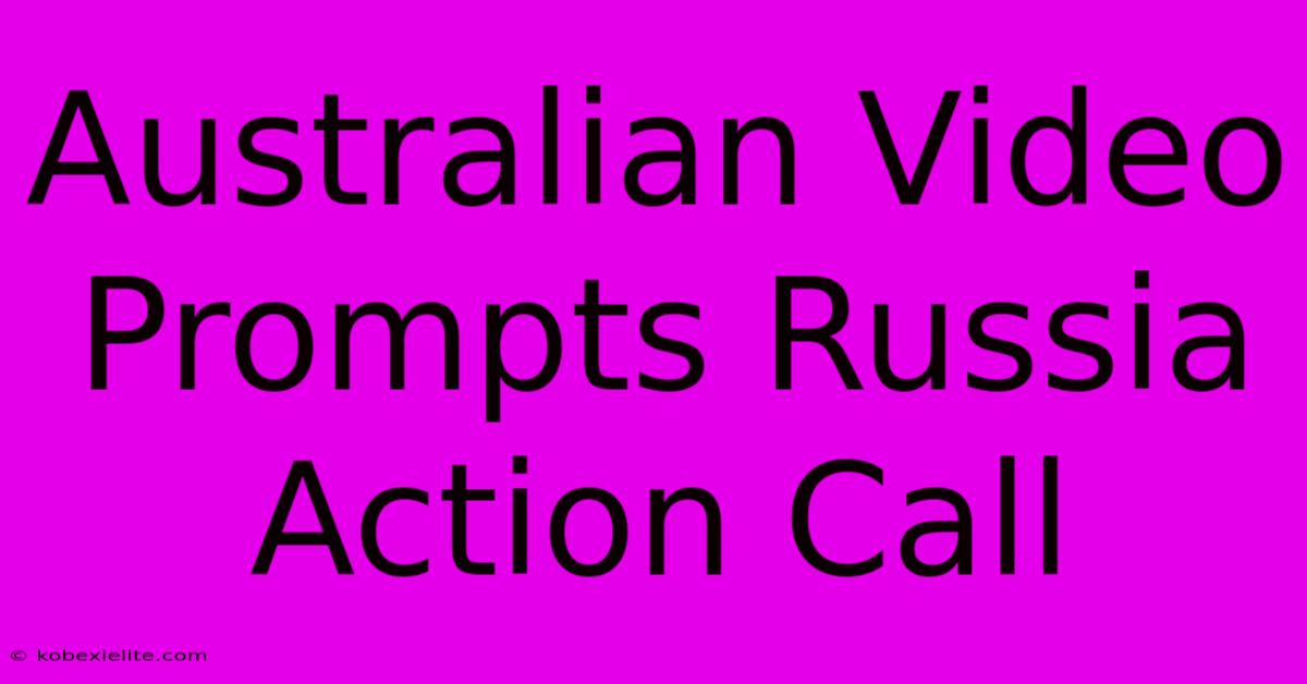 Australian Video Prompts Russia Action Call