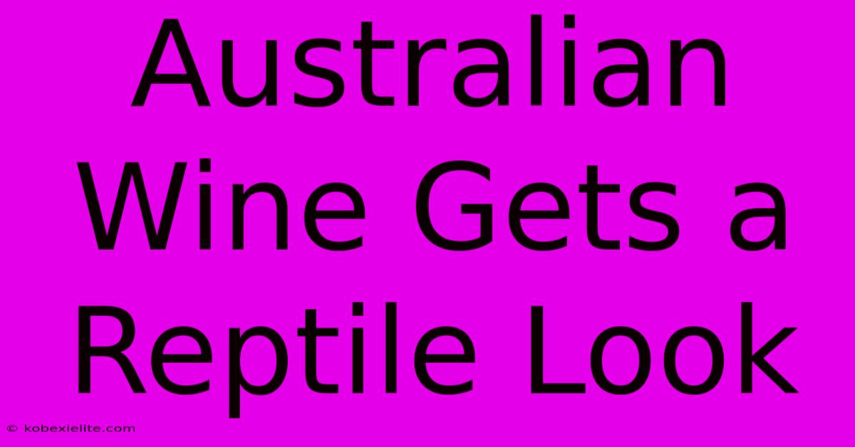 Australian Wine Gets A Reptile Look