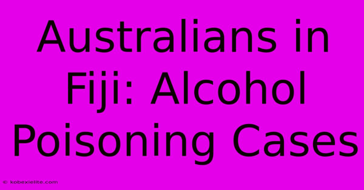 Australians In Fiji: Alcohol Poisoning Cases Australians In Fiji: Alcohol Poisoning Cases