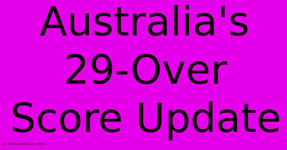 Australia's 29-Over Score Update