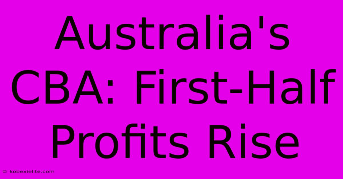 Australia's CBA: First-Half Profits Rise