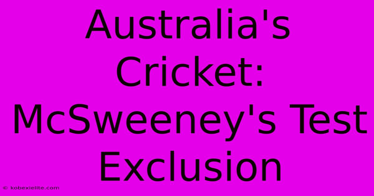 Australia's Cricket: McSweeney's Test Exclusion