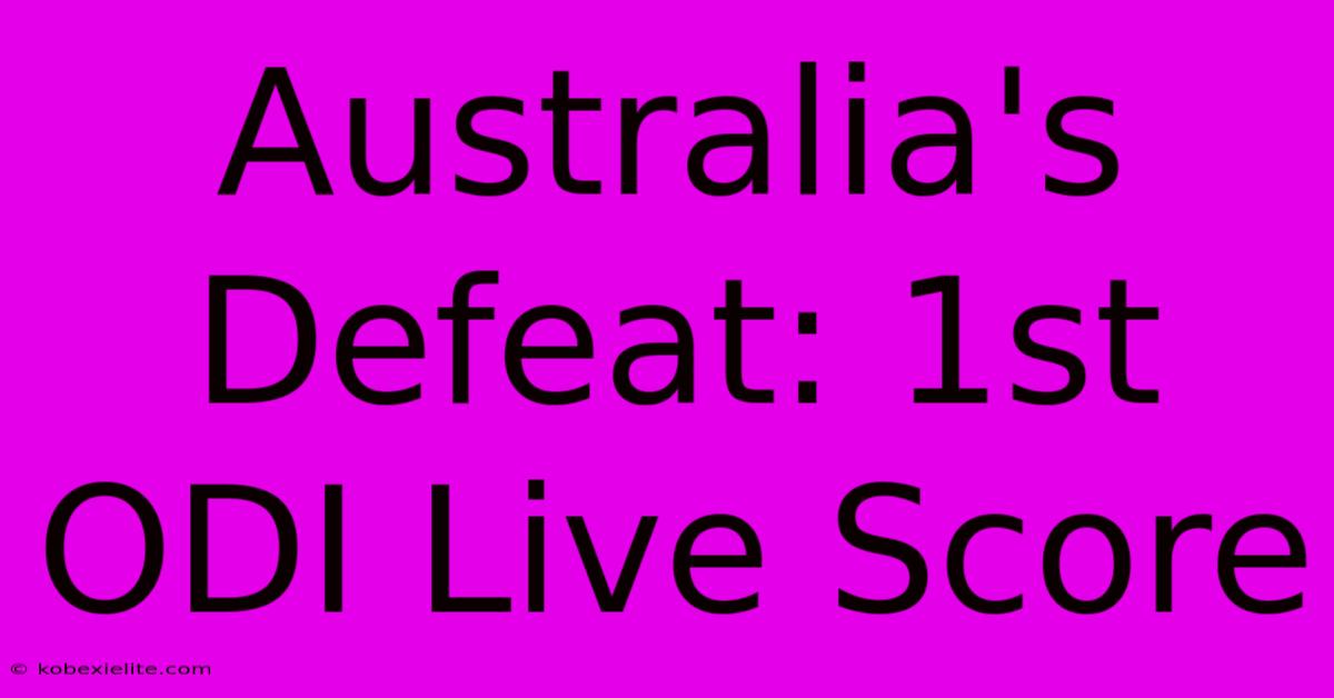 Australia's Defeat: 1st ODI Live Score