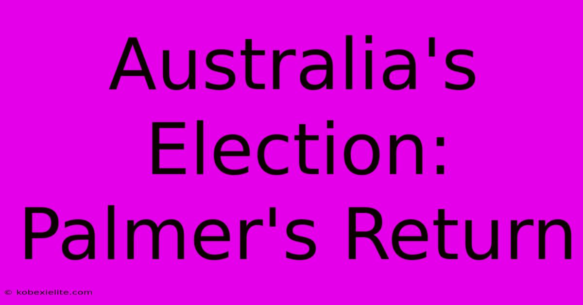 Australia's Election: Palmer's Return